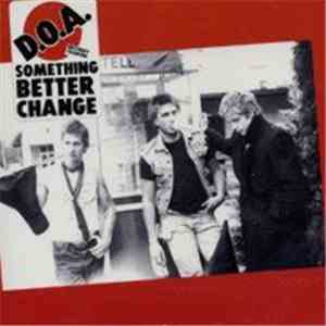 D.O.A.  - Something Better Change