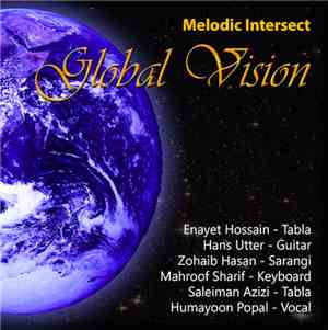 Enayet Hossain, Hans Utter, Zohaib Hasan, Mahroof Sharif, Saleiman Azizi, Humayoon Popal - Melodic Intersect: Global Vision