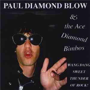 Paul Diamond Blow & The Ace Diamond Bimbos - Wang Dang Sweet Thunder Of Rock!