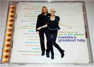 Roxette - Don't Bore Us - Get To The Chorus! (Roxette's Greatest Hits)
