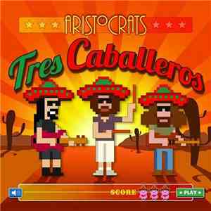 The Aristocrats  - Tres Caballeros