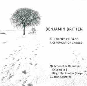 Benjamin Britten, Mädchenchor Hannover, Ensemble S, Birgit Bachuber, Gudrun Schröfel - Children's Crusade / A Ceremony Of Carols