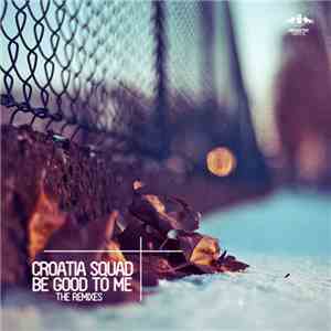 Croatia Squad - Be Good To Me The Remixes