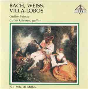 Johann Sebastian Bach, Heitor Villa-Lobos, Sylvius Leopold Weiss, Oscar Cácares - Guitar Works of Bach, Villa-Lobos, Weiss
