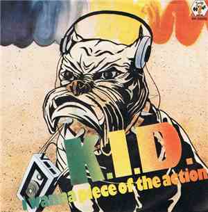K.I.D. - I Wanna Piece Of The Action