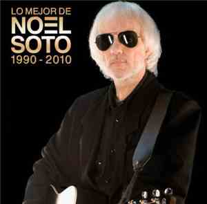 Noel Soto - Lo Mejor De Noel Soto 1990-2010
