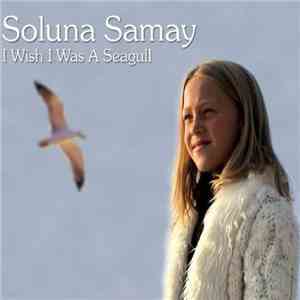 Soluna Samay - I Wish I Was A Seagull