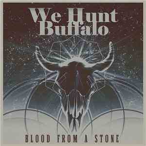 We Hunt Buffalo - Blood From A Stone