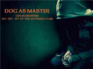 Dog As Master - Live In Memphis 10-03-87 At The Antenna Club