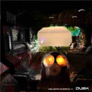 Dusk  - Welcome To Earth...?