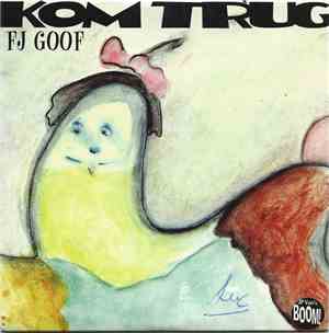 FJ Goof - Kom Trug
