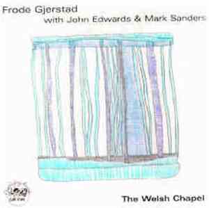 Frode Gjerstad With John Edwards & Mark Sanders - The Welsh Chapel