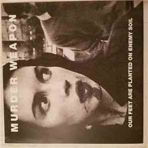 Murder Weapon  - Our Feet Are Planted On Enemy soil