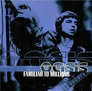 Oasis  - Familiar To Millions