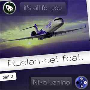 Ruslan-set Feat. Nika Lenina - It's All For You (Part 2)