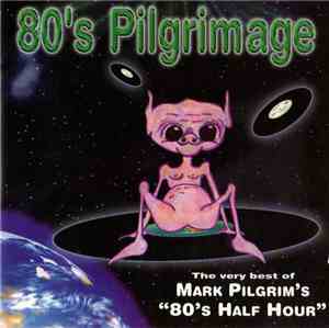 Various - 80's Pilgrimage: The Very Best of Mark Pilgram's 