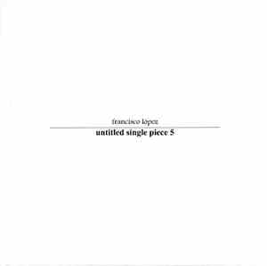 Francisco López - Untitled Single Piece 5