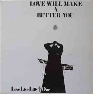 Love Live Life + One - Love Will Make A Better You