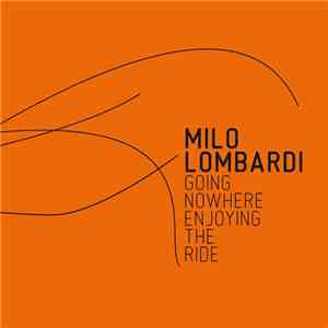 Milo Lombardi - Going Nowhere (Enjoying The Ride)