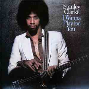Stanley Clarke - I Wanna Play For You