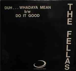 The Fellas - Duh...Whadaya Mean / Do It Good