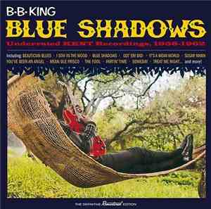 B.B. King - Blue Shadows - Underrated Kent Recordings 1958-1962