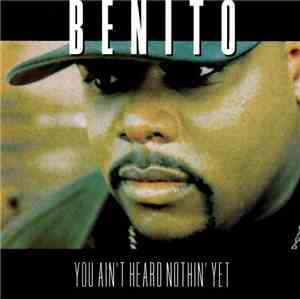 Benito - You Ain't Heard Nothing Yet