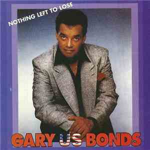 Gary US Bonds - Nothing Left To Lose