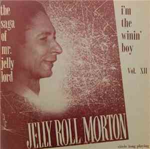 Jelly Roll Morton - The Saga Of Mr. Jelly Lord - Vol. XII (I'm The Winin' Boy)