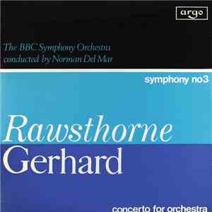 Rawsthorne / Gerhard, The BBC Symphony Orchestra Conducted By Norman Del Mar - Symphony No 3 / Concerto For Orchestra