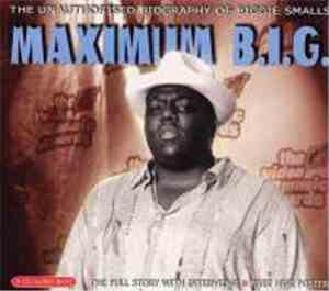B.I.G. - Maximum B.I.G. (The Unauthorised Biography Of Biggie Smalls)