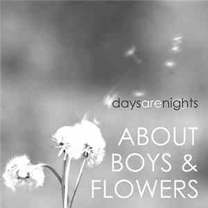 Days Are Nights - About Boys And Flowers