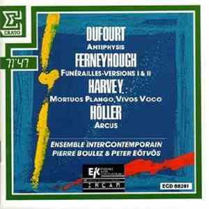 Dufourt / Ferneyhough / Harvey / Höller - Ensemble Intercontemporain, Pierre Boulez & Peter Eötvös - Antiphysis / Funérailles - Versions I Et Il / Mortuos Plango, Vivos Voco / Arcus