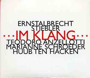 Ernstalbrecht Stiebler - Teodoro Anzellotti, Marianne Schroeder, Huub Ten Hacken - ...Im Klang...