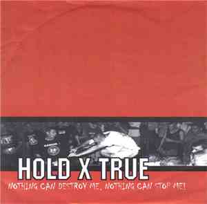 Hold X True - Nothing Can Destroy Me, Nothing Can Stop Me!