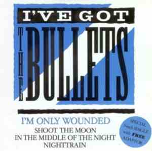 I've Got The Bullets - I'm Only Wounded