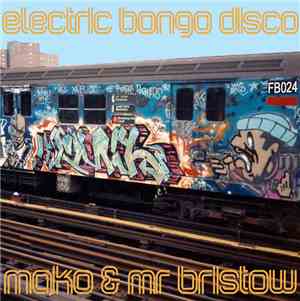 Mako  & Mr Bristow - Electric Bongo Disco