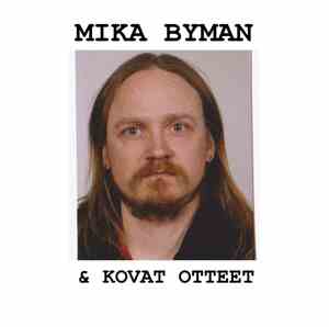Mika Byman & Kovat Otteet - Mika Byman & Kovat Otteet