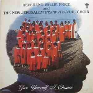 Reverend Willie Price And The New Jerusalem Inspirational Choir - Give Yourself A Chance