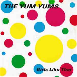 The Yum Yums  - Girls Like That!