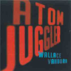 Wallace Vanborn - Atom Juggler