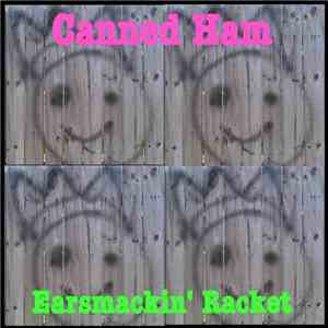 Canned Ham - Earsmackin' Racket
