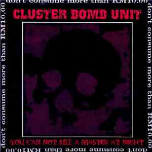 Cluster Bomb Unit - You Can Not Kill A Master At Night
