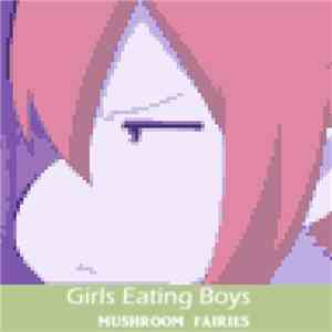 Girls Eating Boys - Mushroom Fairies