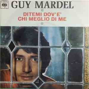 Guy Mardel - Ditemi Dov' E' / Chi Meglio Di Me