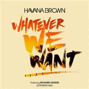 Havana Brown Featuring Richard Vission - Whatever We Want (Extended Mix)