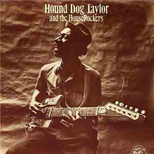 Hound Dog Taylor And The HouseRockers - Hound Dog Taylor And The HouseRockers