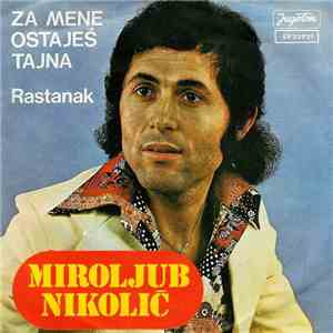 Miroljub Nikolić - Za Mene Ostaješ Tajna / Rastanak