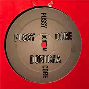 Pussy Core - Dontcha