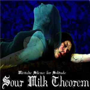 Sour Milk Theorem - Mistake Silence For Solitude